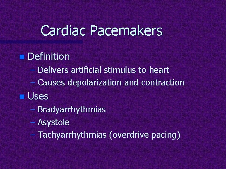 Cardiac Pacemakers n Definition – Delivers artificial stimulus to heart – Causes depolarization and