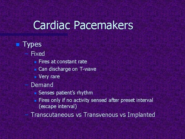 Cardiac Pacemakers n Types – Fixed n n n Fires at constant rate Can