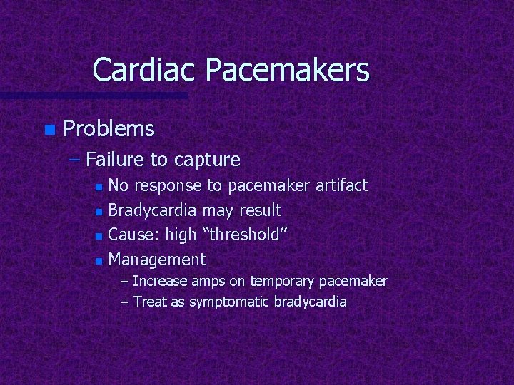 Cardiac Pacemakers n Problems – Failure to capture No response to pacemaker artifact n