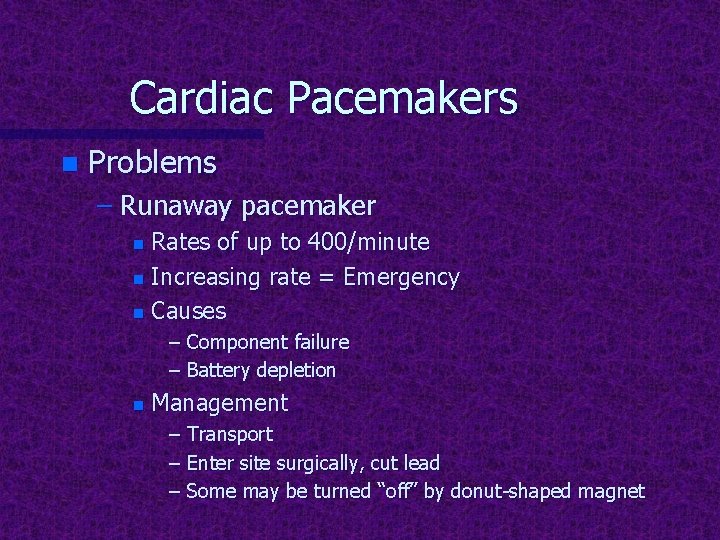 Cardiac Pacemakers n Problems – Runaway pacemaker Rates of up to 400/minute n Increasing