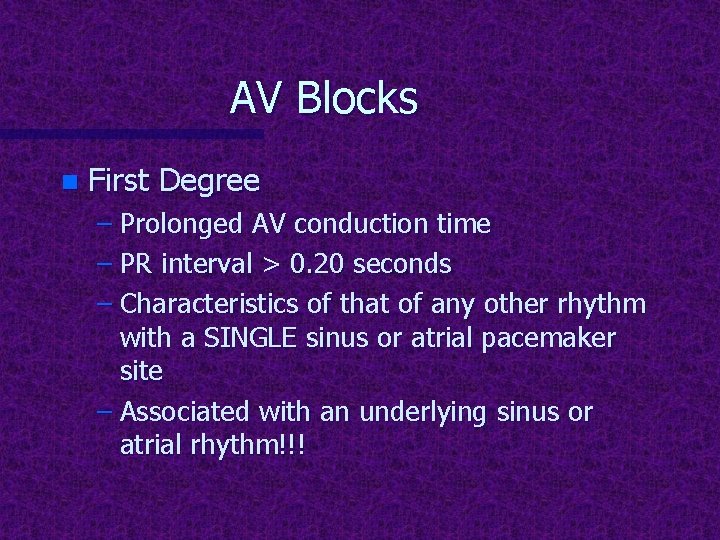 AV Blocks n First Degree – Prolonged AV conduction time – PR interval >