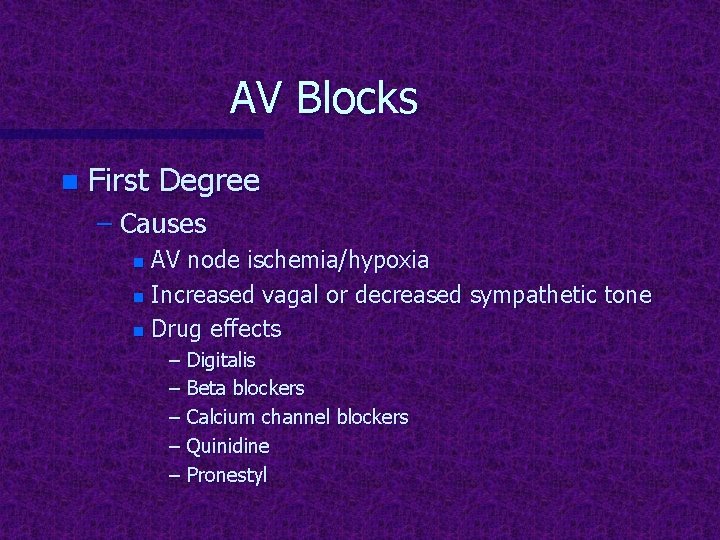 AV Blocks n First Degree – Causes AV node ischemia/hypoxia n Increased vagal or