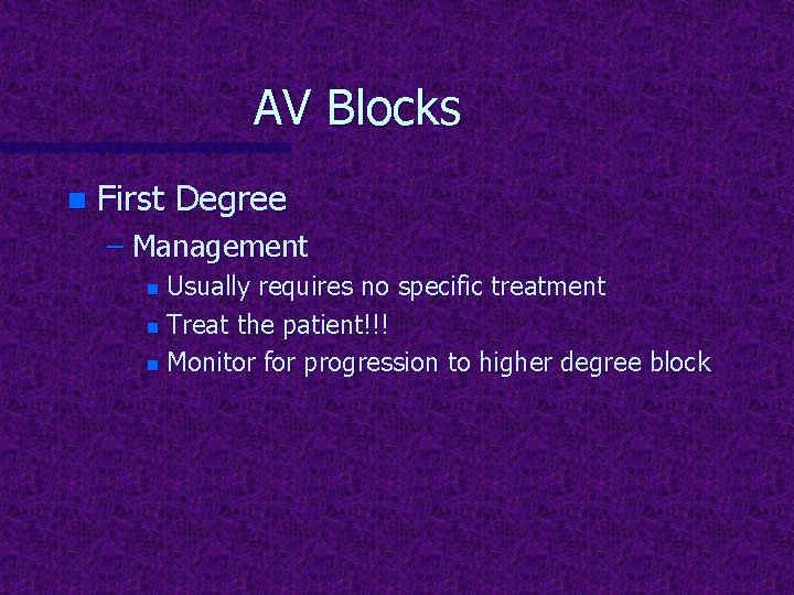 AV Blocks n First Degree – Management Usually requires no specific treatment n Treat