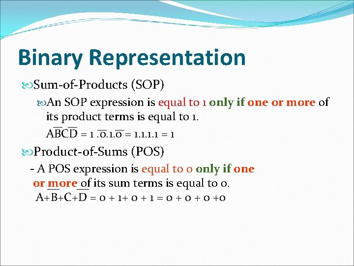 Binary Representation Sum-of-Products (SOP) An SOP expression is equal to 1 only if one Binary Representation Sum-of-Products (SOP) An SOP expression is equal to 1 only if one