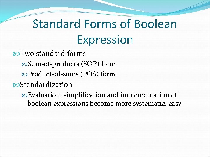 Standard Forms of Boolean Expression Two standard forms Sum-of-products (SOP) form Product-of-sums (POS) form Standard Forms of Boolean Expression Two standard forms Sum-of-products (SOP) form Product-of-sums (POS) form