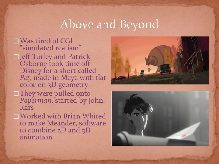 Above and Beyond � Was tired of CGI “simulated realism” � Jeff Turley and