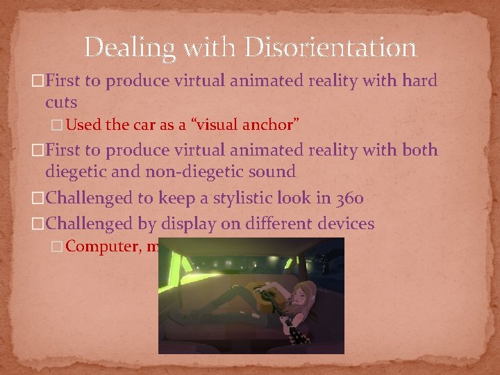 Dealing with Disorientation �First to produce virtual animated reality with hard cuts � Used