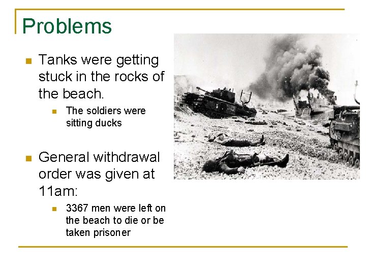 Problems n Tanks were getting stuck in the rocks of the beach. n n