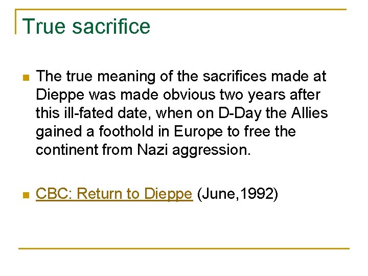 True sacrifice n The true meaning of the sacrifices made at Dieppe was made