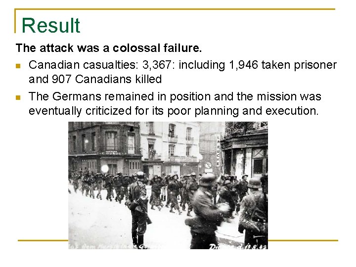 Result The attack was a colossal failure. n Canadian casualties: 3, 367: including 1,