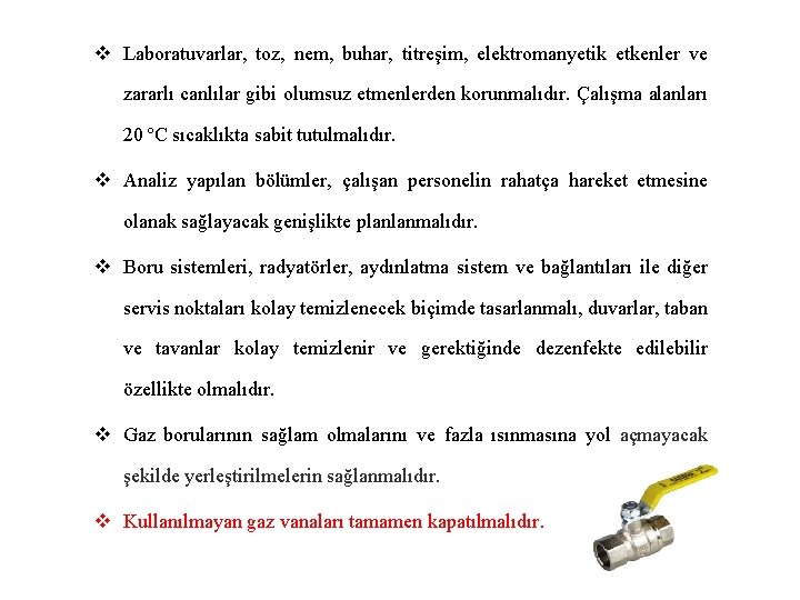 v Laboratuvarlar, toz, nem, buhar, titreşim, elektromanyetik etkenler ve zararlı canlılar gibi olumsuz etmenlerden