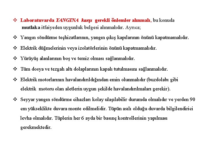 v Laboratuvarda YANGINA karşı gerekli önlemler alınmalı, bu konuda mutlaka itfaiyeden uygunluk belgesi alınmalıdır.