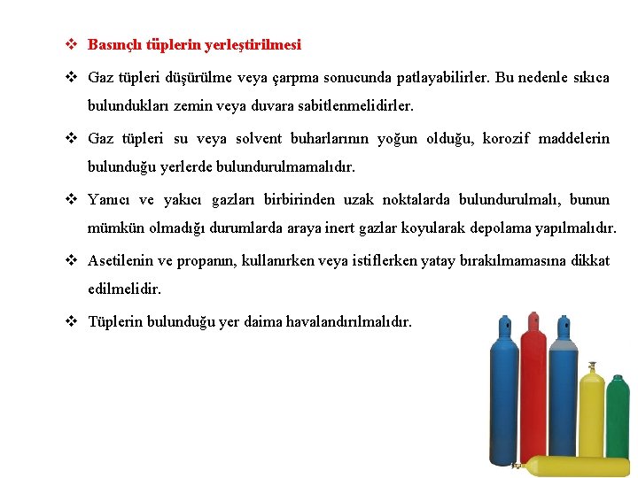 v Basınçlı tüplerin yerleştirilmesi v Gaz tüpleri düşürülme veya çarpma sonucunda patlayabilirler. Bu nedenle