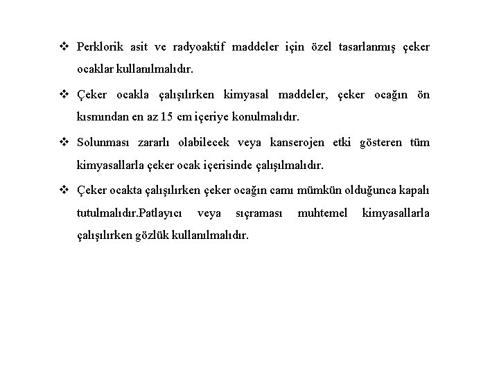 v Perklorik asit ve radyoaktif maddeler için özel tasarlanmış çeker ocaklar kullanılmalıdır. v Çeker