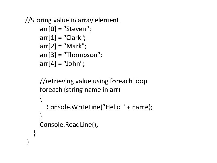 //Storing value in array element arr[0] = "Steven"; arr[1] = "Clark"; arr[2] = "Mark";