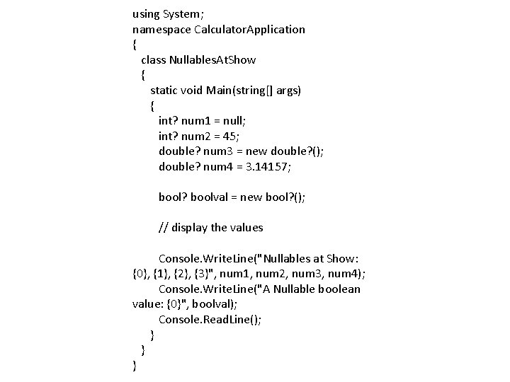 using System; namespace Calculator. Application { class Nullables. At. Show { static void Main(string[]