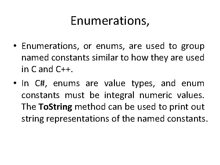 Enumerations, • Enumerations, or enums, are used to group named constants similar to how