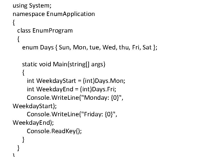 using System; namespace Enum. Application { class Enum. Program { enum Days { Sun,