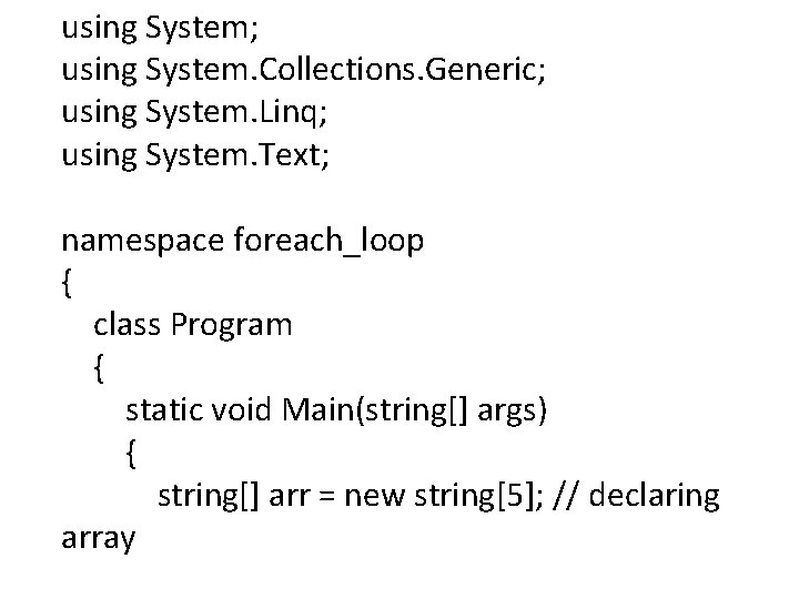 using System; using System. Collections. Generic; using System. Linq; using System. Text; namespace foreach_loop