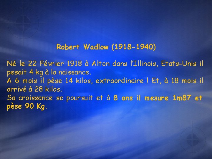 Robert Wadlow (1918 -1940) Né le 22 Février 1918 à Alton dans l’Illinois, Etats-Unis