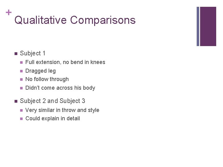 + Qualitative Comparisons n n Subject 1 n Full extension, no bend in knees