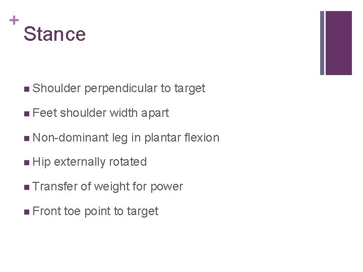 + Stance n Shoulder n Feet perpendicular to target shoulder width apart n Non-dominant