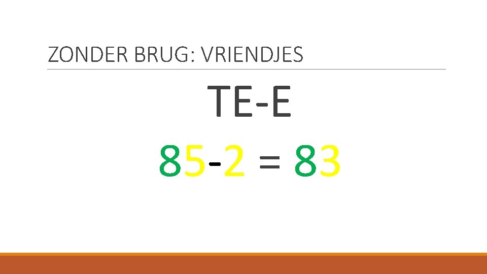 ZONDER BRUG: VRIENDJES TE-E 85 -2 = 83 