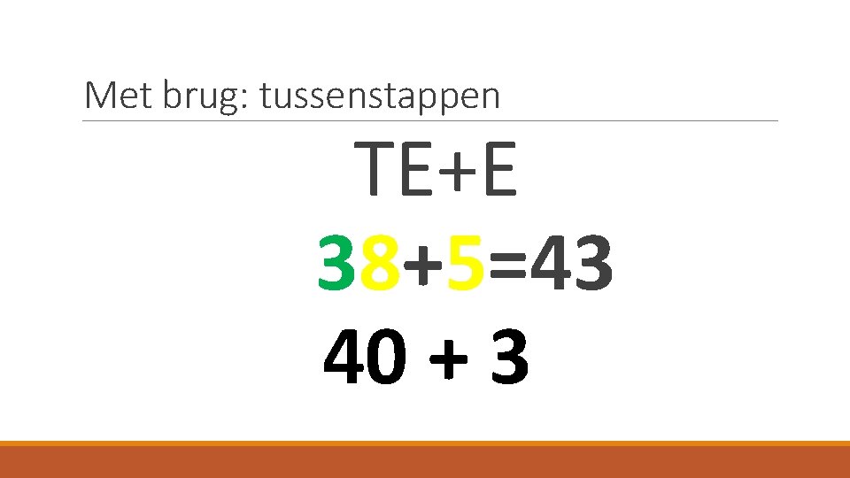 Met brug: tussenstappen TE+E 38+5=43 40 + 3 