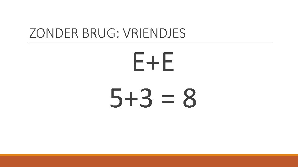 ZONDER BRUG: VRIENDJES E+E 5+3 = 8 