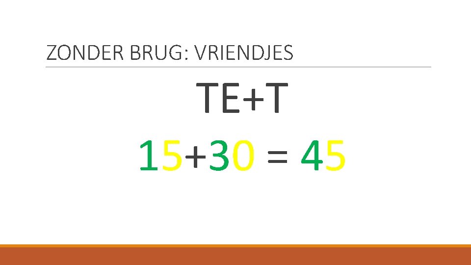 ZONDER BRUG: VRIENDJES TE+T 15+30 = 45 