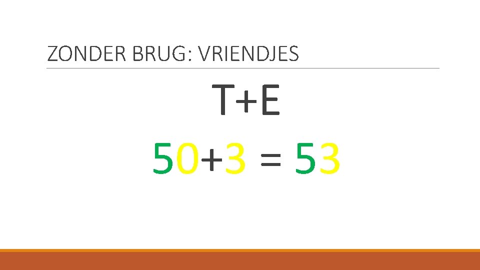 ZONDER BRUG: VRIENDJES T+E 50+3 = 53 