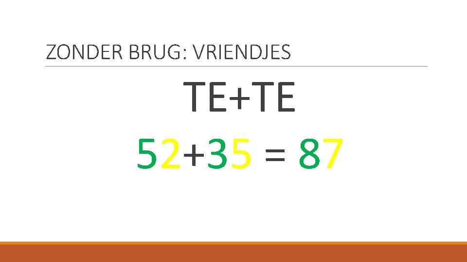 ZONDER BRUG: VRIENDJES TE+TE 52+35 = 87 