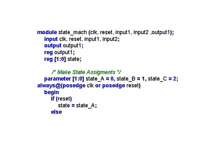 module state_mach (clk, reset, input 1, input 2 , output 1); input clk, reset, module state_mach (clk, reset, input 1, input 2 , output 1); input clk, reset,