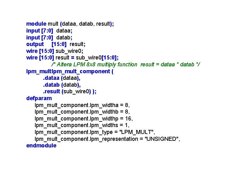 module mult (dataa, datab, result); input [7: 0] dataa; input [7: 0] datab; output