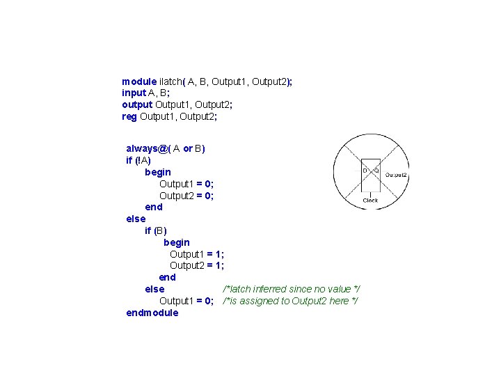 module ilatch( A, B, Output 1, Output 2); input A, B; output Output 1,