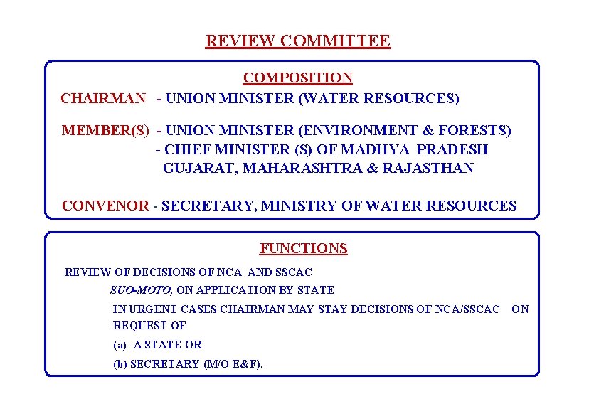 REVIEW COMMITTEE COMPOSITION CHAIRMAN - UNION MINISTER (WATER RESOURCES) MEMBER(S) - UNION MINISTER (ENVIRONMENT