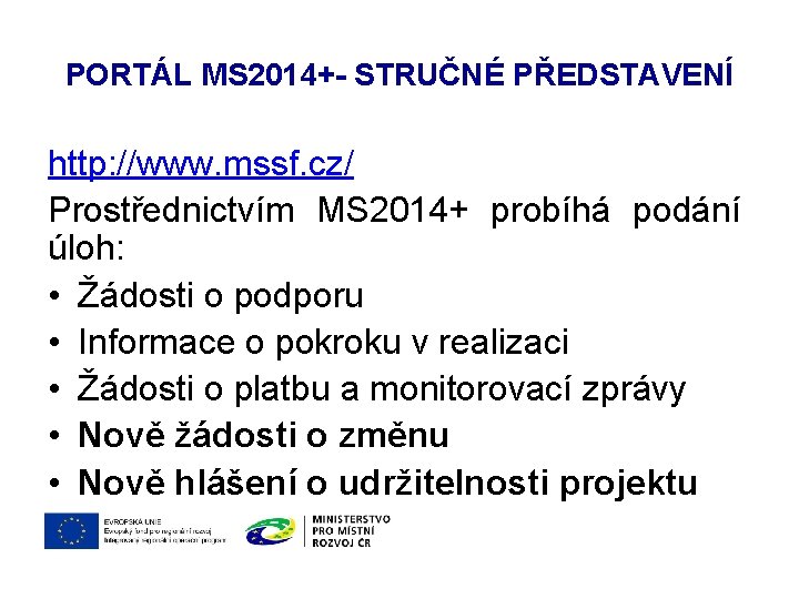 PORTÁL MS 2014+- STRUČNÉ PŘEDSTAVENÍ http: //www. mssf. cz/ Prostřednictvím MS 2014+ probíhá podání