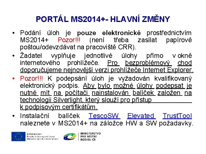 PORTÁL MS 2014+- HLAVNÍ ZMĚNY • Podání úloh je pouze elektronické prostřednictvím MS 2014+