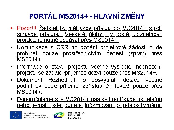 PORTÁL MS 2014+ - HLAVNÍ ZMĚNY • Pozor!!! Žadatel by měl vždy přístup do