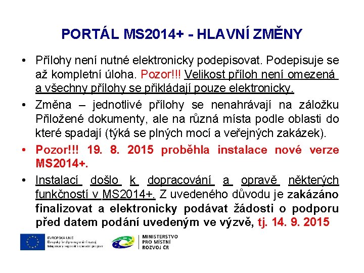 PORTÁL MS 2014+ - HLAVNÍ ZMĚNY • Přílohy není nutné elektronicky podepisovat. Podepisuje se