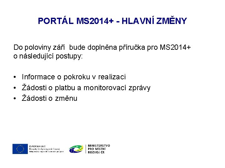 PORTÁL MS 2014+ - HLAVNÍ ZMĚNY Do poloviny září bude doplněna příručka pro MS