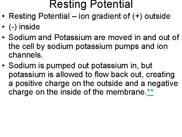 Resting Potential • Resting Potential – ion gradient of (+) outside • (-) inside