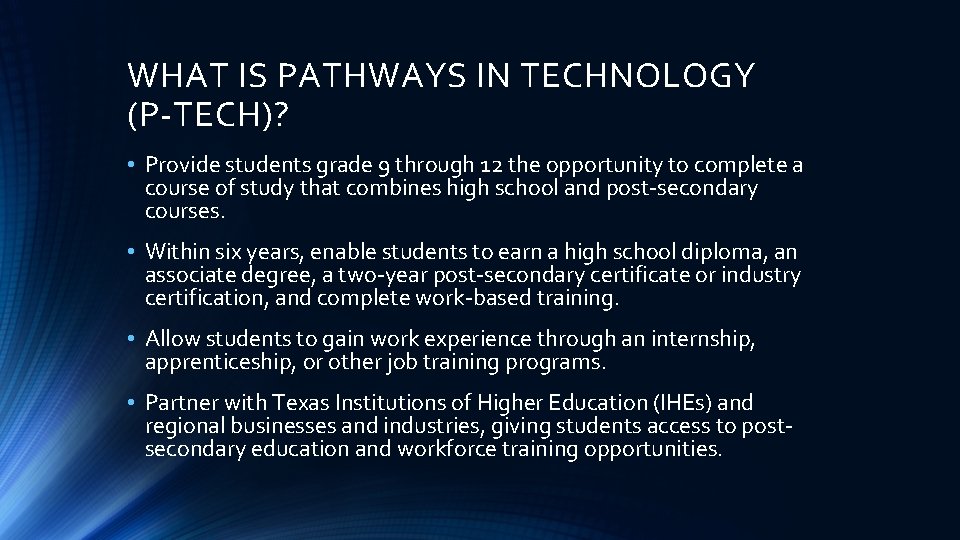 WHAT IS PATHWAYS IN TECHNOLOGY (P-TECH)? • Provide students grade 9 through 12 the