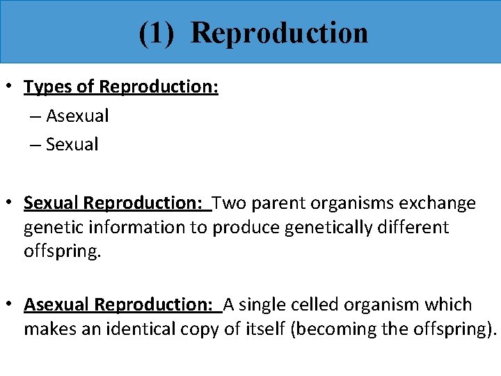 (1) Reproduction • Types of Reproduction: – Asexual – Sexual • Sexual Reproduction: Two