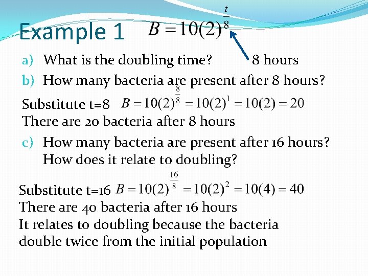 Example 1 8 hours a) What is the doubling time? b) How many bacteria