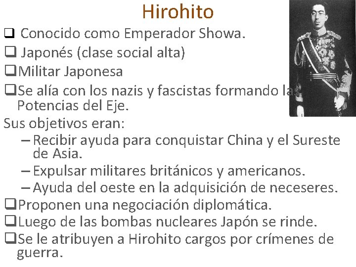 Hirohito q Conocido como Emperador Showa. q Japonés (clase social alta) q. Militar Japonesa