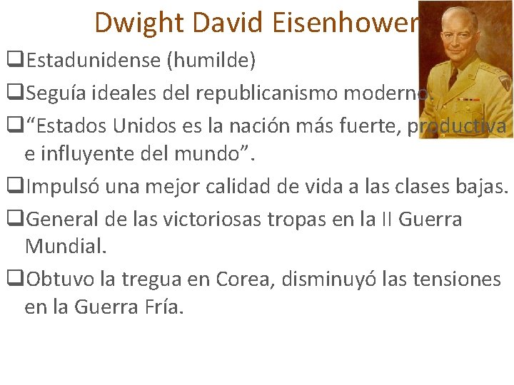 Dwight David Eisenhower q. Estadunidense (humilde) q. Seguía ideales del republicanismo moderno. q“Estados Unidos