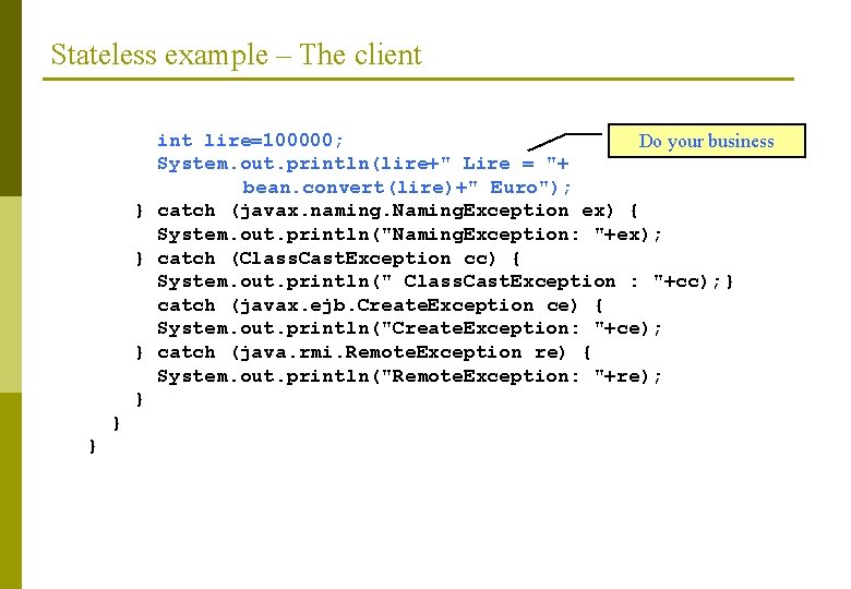 Stateless example – The client int lire=100000; Do your business System. out. println(lire+" Lire