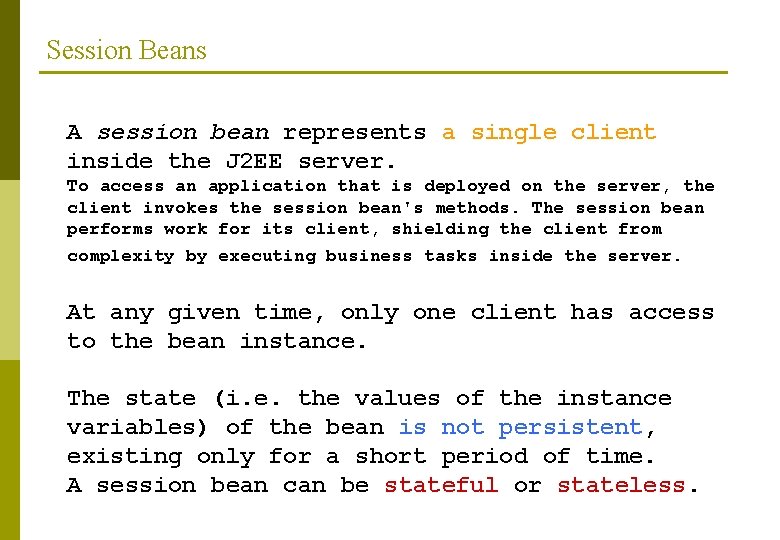 Session Beans A session bean represents a single client inside the J 2 EE