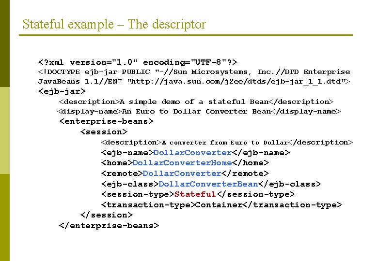 Stateful example – The descriptor <? xml version="1. 0" encoding="UTF-8"? > <!DOCTYPE ejb-jar PUBLIC